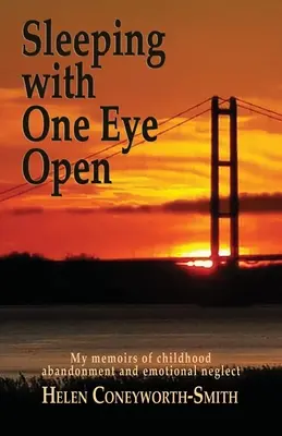 Nyitott szemmel aludni: Emlékirataim a gyermekkori elhagyatottságról és érzelmi elhanyagolásról - Sleeping with one eye open: My memoirs of childhood abandonment and emotional neglect