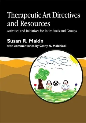 Terápiás művészeti irányelvek és források: Tevékenységek és kezdeményezések egyének és csoportok számára - Therapeutic Art Directives and Resources: Activities and Initiatives for Individuals and Groups