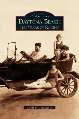 Daytona Beach: A versenyzés 100 éve - Daytona Beach: 100 Years of Racing