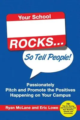 Your School Rocks... Szóval mondd el az embereknek! Hirdesd és népszerűsítsd szenvedélyesen a kampuszodon zajló pozitívumokat! - Your School Rocks... So Tell People! Passionately Pitch and Promote the Positives Happening on Your Campus