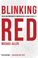 Blinking Red: Válság és kompromisszum az amerikai hírszerzésben 9/11 után - Blinking Red: Crisis and Compromise in American Intelligence After 9/11