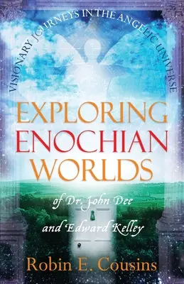 Az énoki világok felfedezése: Látomásos utazások Dr. John Dee és Edward Kelley angyali világegyetemében - Exploring Enochian Worlds: Visionary Journeys in the Angelic Universe of Dr. John Dee and Edward Kelley