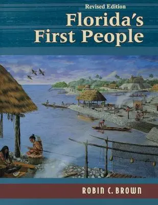 Florida első emberei: 12 000 év emberi történelem - Florida's First People: 12,000 Years of Human History