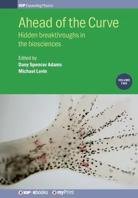 A görbe előtt: kötet: Rejtett áttörések a biotudományokban - Ahead of the Curve: Volume 2: Hidden breakthroughs in the biosciences