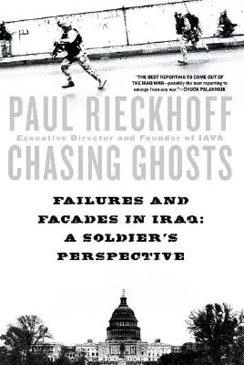 Chasing Ghosts (Kísértetek üldözése): Kudarcok és homlokzatok Irakban: Egy katona szemszögéből - Chasing Ghosts: Failures and Facades in Iraq: A Soldier's Perspective