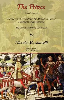 A fejedelem - Különkiadás Machiavelli leírásával a Valentino herceg által alkalmazott gyilkossági módszerekről és Castruccio Castracani életéről - The Prince - Special Edition with Machiavelli's Description of the Methods of Murder Adopted by Duke Valentino & the Life of Castruccio Castracani