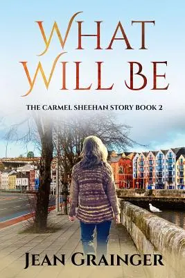 Ami lesz: A Carmel Sheehan-sorozat - What Will Be: The Carmel Sheehan Series