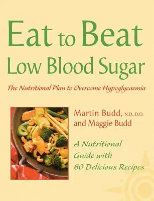 Alacsony vércukorszint: Táplálkozási terv a hipoglikémia leküzdésére, 60 recepttel (Eat to Beat) - Low Blood Sugar: The Nutritional Plan to Overcome Hypoglycaemia, with 60 Recipes (Eat to Beat)