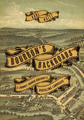 Bourbon's Backroads: A Journey Through Kentucky's Distilling Landscape (Utazás Kentucky szeszfőzdéjének táján) - Bourbon's Backroads: A Journey Through Kentucky's Distilling Landscape