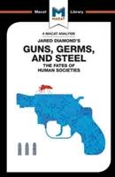 Jared Diamond Guns, Germs & Steel című könyvének elemzése: Az emberi társadalmak sorsa - An Analysis of Jared Diamond's Guns, Germs & Steel: The Fate of Human Societies