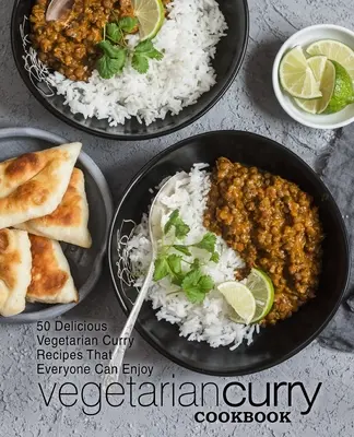 Vegetáriánus curry szakácskönyv: 50 finom vegetáriánus curry recept, amit mindenki élvezhet (2. kiadás) - Vegetarian Curry Cookbook: 50 Delicious Vegetarian Curry Recipes That Everyone Can Enjoy (2nd Edition)