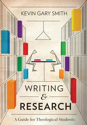 Írás és kutatás: Útmutató teológiai hallgatóknak - Writing and Research: A Guide for Theological Students