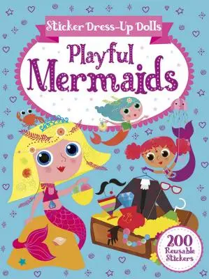 Matricás öltöztető babák Játékos sellők: 200 újrafelhasználható matrica! - Sticker Dress-Up Dolls Playful Mermaids: 200 Reusable Stickers!