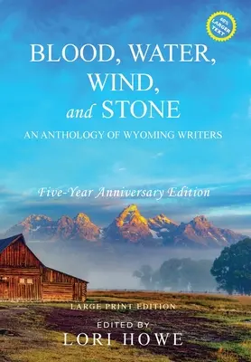 Vér, víz, szél és kő (nagybetűs kiadás, 5 éves évforduló): Wyoming-i írók antológiája - Blood, Water, Wind, and Stone (Large Print, 5-year Anniversary): An Anthology of Wyoming Writers