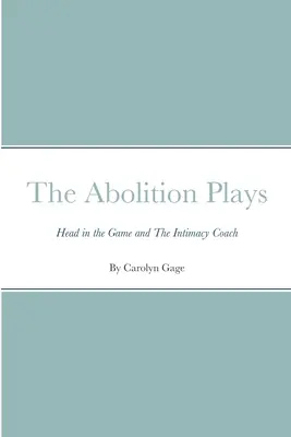 A felszabadító színdarabok: Fejjel a játékban és Az intimitás edzője - The Abolition Plays: Head in the Game and The Intimacy Coach