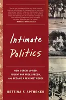 Intim politika: Hogyan nőttem fel vörösként, harcoltam a szólásszabadságért, és lettem feminista lázadó - Intimate Politics: How I Grew Up Red, Fought for Free Speech, and Became a Feminist Rebel