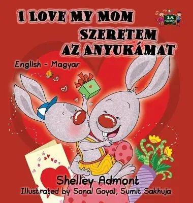 I Love My Mom: Angol-magyar kétnyelvű kiadás - I Love My Mom: English Hungarian Bilingual Edition