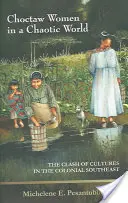 Choctaw nők egy kaotikus világban: A kultúrák összecsapása a gyarmati Délkeleten - Choctaw Women in a Chaotic World: The Clash of Cultures in the Colonial Southeast