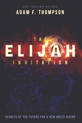Az Illés meghívása: A jövő titkai egy felemelkedő új faj számára - The Elijah Invitation: Secrets of the future for a new breed rising