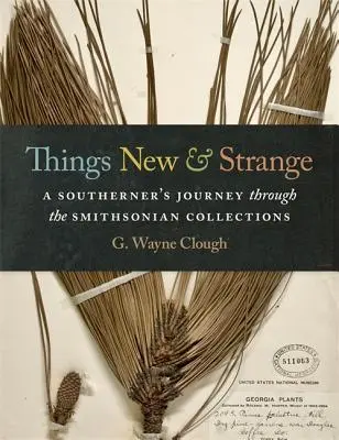 Things New and Strange: Egy déli utazása a Smithsonian gyűjteményeiben - Things New and Strange: A Southerner's Journey Through the Smithsonian Collections