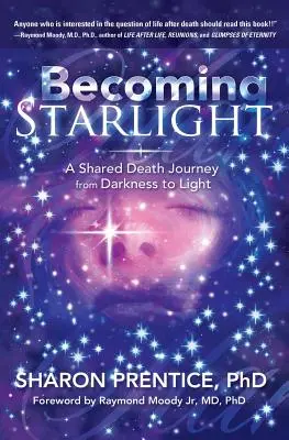 Becoming Starlight: Egy közös halálos utazás a sötétségtől a fényig - Becoming Starlight: A Shared Death Journey from Darkness to Light