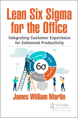 Lean Six Sigma az irodában: Az ügyfélélmény integrálása a fokozott termelékenység érdekében - Lean Six Sigma for the Office: Integrating Customer Experience for Enhanced Productivity