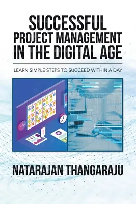 Sikeres projektmenedzsment a digitális korban: Egyszerű lépések a sikerhez egy napon belül - Successful Project Management in the Digital Age: Learn Simple Steps to Succeed Within a Day