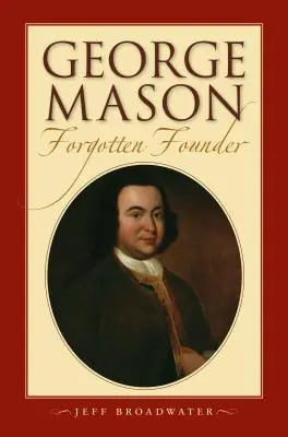 George Mason, az elfeledett alapító: - George Mason, Forgotten Founder: