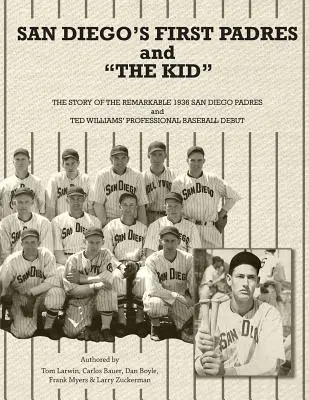 San Diego első Padres és a kölyök: A figyelemre méltó 1936-os San Diego Padres és Ted Williams profi baseball-debütálásának története - San Diego's First Padres and The Kid: The Story of the Remarkable 1936 San Diego Padres and Ted Williams' Professional Baseball Debut