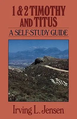 1. és 2. Timóteus és Titus: Timóteus: Egy önképzőkör - 1 & 2 Timothy and Titus: A Self-Study Guide