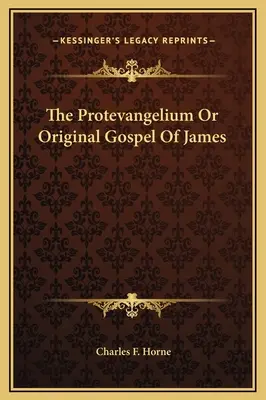 A Protevangelium vagy Jakab eredeti evangéliuma - The Protevangelium Or Original Gospel Of James