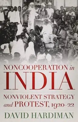 Együttműködés hiánya Indiában: Erőszakmentes stratégia és tiltakozás, 1920-22 - Noncooperation in India: Nonviolent Strategy and Protest, 1920-22