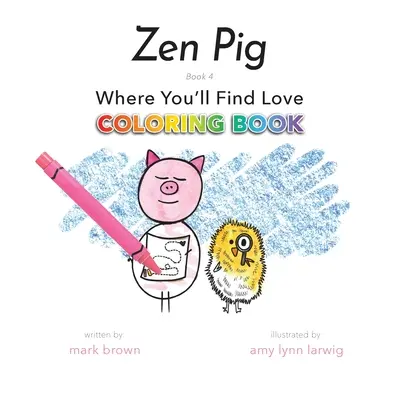 Zen Malac: Ahol megtalálod a szerelmet Színezőkönyv - Zen Pig: Where You'll Find Love Coloring Book