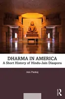 Dharma Amerikában: A hindu-dzsain diaszpóra rövid története - Dharma in America: A Short History of Hindu-Jain Diaspora