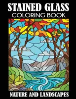 Stained Glass Coloring Book: Természet és tájak - Stained Glass Coloring Book: Nature and Landscapes