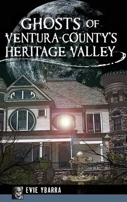 A Ventura megyei Örökség-völgy szellemei - Ghosts of Ventura County's Heritage Valley