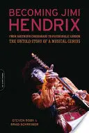 Jimi Hendrix válása: A déli keresztúttól a pszichedelikus Londonig, egy zenei zseni el nem mondott története - Becoming Jimi Hendrix: From Southern Crossroads to Psychedelic London, the Untold Story of a Musical Genius