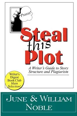 Steal This Plot: Egy író útmutatója a történetszerkezethez és a plágiumhoz - Steal This Plot: A Writer's Guide to Story Structure and Plagiarism