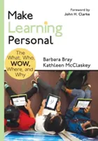 Tegyük személyessé a tanulást: A mi, ki, hű, hol és miért - Make Learning Personal: The What, Who, Wow, Where, and Why