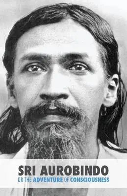 Sri Aurobindo vagy a tudatosság kalandja - Sri Aurobindo or the Adventure of Consciousness