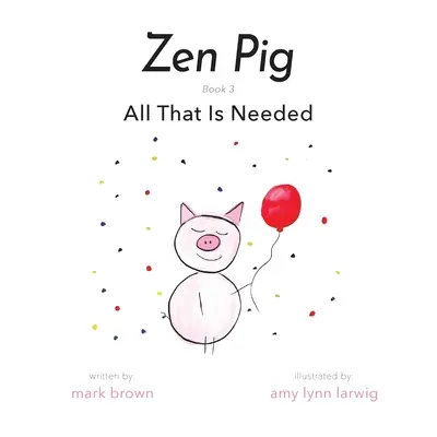 Zen Malac: Minden, amire szükség van - Zen Pig: All That Is Needed