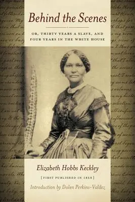 A színfalak mögött: Vagy harminc év rabszolga, és négy év a Fehér Házban - Behind the Scenes: Or Thirty Years a Slave, and Four Years in the White House