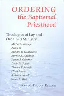 A keresztségi papság elrendelése: A laikus és a felszentelt szolgálat teológiája - Ordering the Baptismal Priesthood: Theologies of Lay and Ordained Ministry