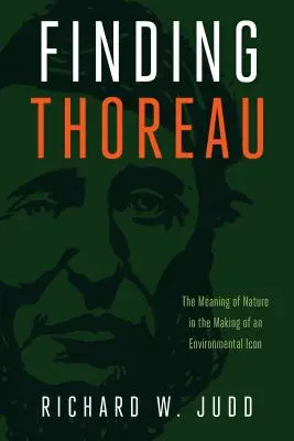 Thoreau megtalálása: A természet jelentése egy környezetvédelmi ikon megalkotásában - Finding Thoreau: The Meaning of Nature in the Making of an Environmental Icon