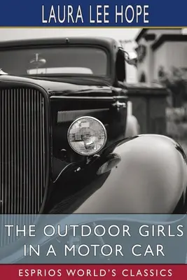 Dívky v přírodě v autě (Esprios Classics) - The Outdoor Girls in a Motor Car (Esprios Classics)