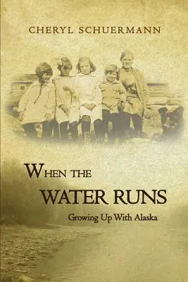 Amikor folyik a víz: Alaszkával együtt felnőve - When the Water Runs: Growing Up With Alaska