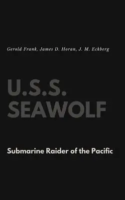 U.S.S. Seawolf: A Csendes-óceán tengeralattjáró-vadásza - U.S.S. Seawolf: Submarine Raider of the Pacific