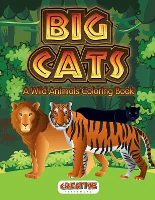 Nagymacskák: A Wild Animals Coloring Book - Big Cats: A Wild Animals Coloring Book