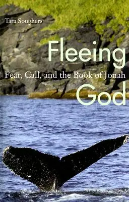 Menekülés Isten elől: Félelem, hívás és Jónás könyve - Fleeing God: Fear, Call, and the Book of Jonah