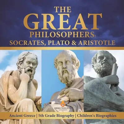 A nagy filozófusok: Gyermekéletrajzok 5. osztályos életrajz Gyermekéletrajzok - The Great Philosophers: Socrates, Plato & Aristotle Ancient Greece 5th Grade Biography Children's Biographies